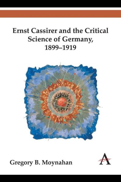 Cover for Gregory B. Moynahan · Ernst Cassirer and the Critical Science of Germany, 1899-1919 - Key Issues in Modern Sociology (Paperback Book) (2014)