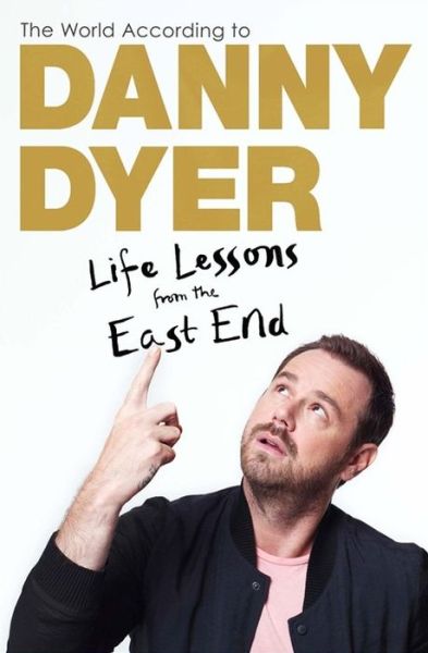 The World According to Danny Dyer: Life Lessons from the East End - Danny Dyer - Książki - Quercus Publishing - 9781784297435 - 19 maja 2016