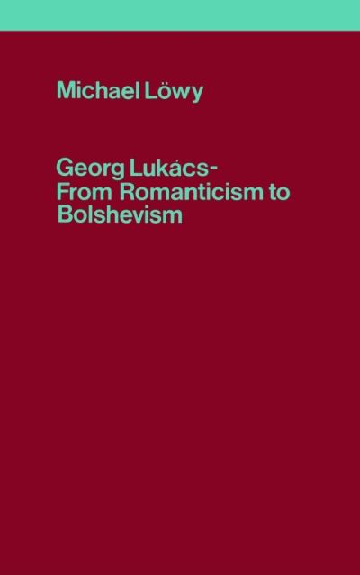 Cover for Michael Lowy · Georg Lukacs: From Romanticism to Bolshevism (Paperback Book) (1979)