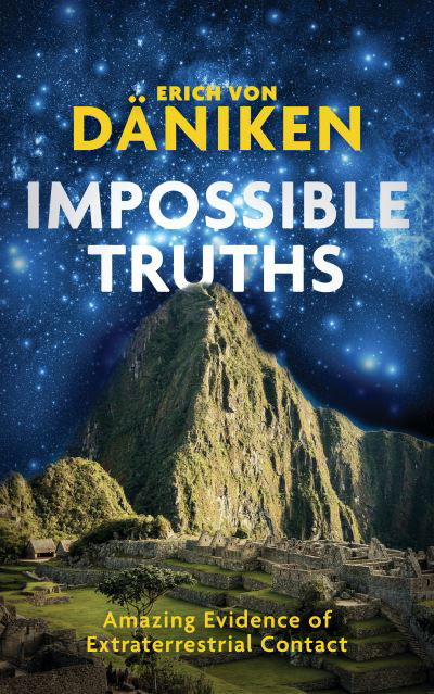 Impossible Truths: Amazing Evidence of Extraterrestrial Contact - Erich Von Daniken - Kirjat - Watkins Media Limited - 9781786785435 - tiistai 8. kesäkuuta 2021