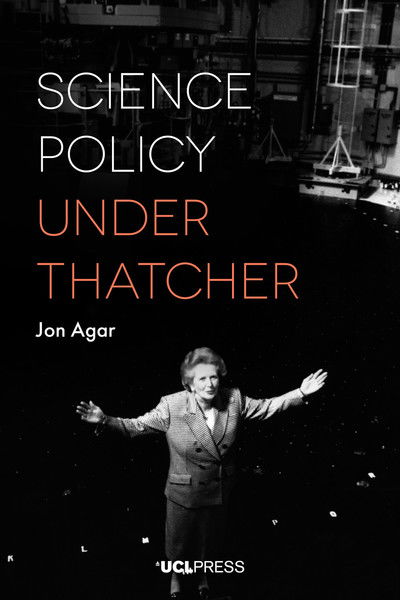 Science Policy Under Thatcher - Jon Agar - Books - UCL Press - 9781787353435 - June 3, 2019