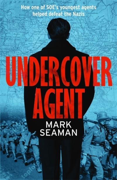 Cover for Mark Seaman · Undercover Agent: How one of SOE's youngest agents helped defeat the Nazis (Paperback Book) (2020)