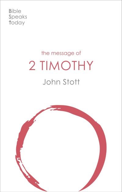 The Message of 2 Timothy: Guard The Gospel - The Bible Speaks Today New Testament - Stott, John (Author) - Books - Inter-Varsity Press - 9781789742435 - April 15, 2021