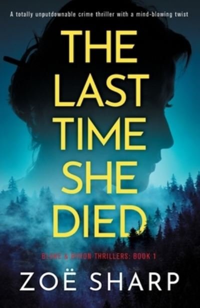 Cover for Zoe Sharp · The Last Time She Died: A totally unputdownable crime thriller with a mind-blowing twist (Paperback Book) (2021)