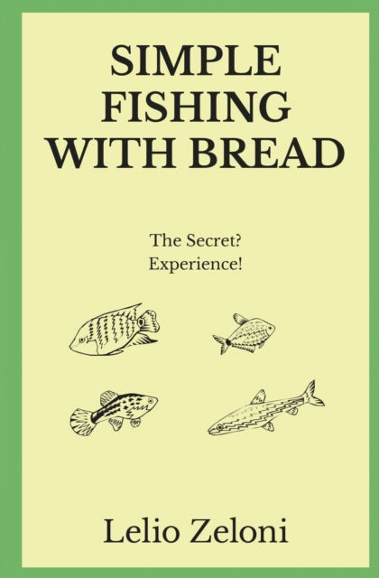 Cover for Lelio Zeloni · Simple Fishing With Bread: The Secret? Experience! (Pocketbok) (2020)