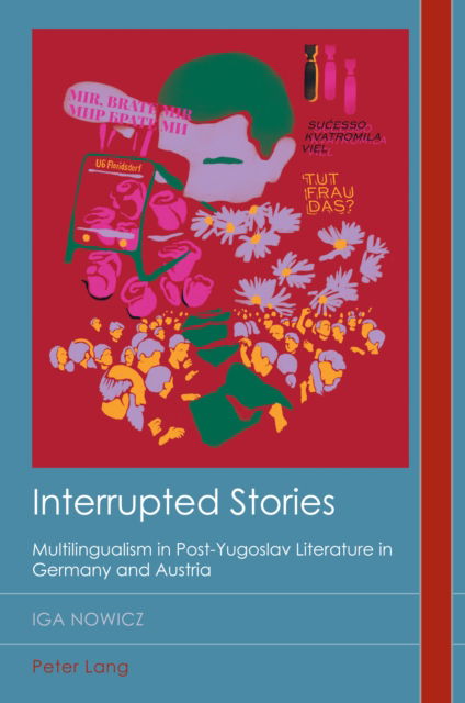 Cover for Iga Nowicz · Interrupted Stories : Multilingualism in Post-Yugoslav Literature in Germany and Austria : 36 (Paperback Book) [New ed edition] (2024)