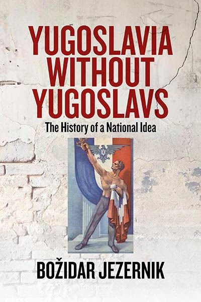 Cover for Bozidar Jezernik · Yugoslavia without Yugoslavs: The History of a National Idea (Hardcover Book) (2023)