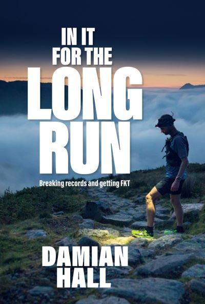 Cover for Damian Hall · In It for the Long Run: Breaking records and getting FKT (Paperback Book) (2021)