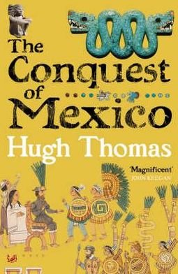 The Conquest Of Mexico - Hugh Thomas - Bøger - Vintage Publishing - 9781844137435 - 4. november 2004