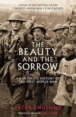The Beauty And The Sorrow: An intimate history of the First World War - Peter Englund - Books - Profile Books Ltd - 9781846683435 - September 6, 2012