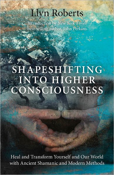 Cover for Llyn Roberts · Shapeshifting into Higher Consciousness – Heal and Transform Yourself and Our World With Ancient Shamanic and Modern Methods (Paperback Book) (2011)