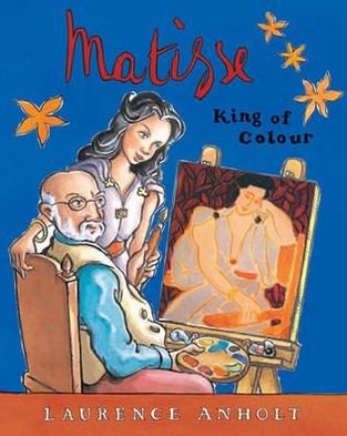 Cover for Laurence Anholt · Matisse, King of Colour - Anholt's Artists (Paperback Bog) (2015)