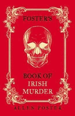 Cover for Foster, Allen (Author) · Foster's Book of Irish Murder (Paperback Book) (2019)