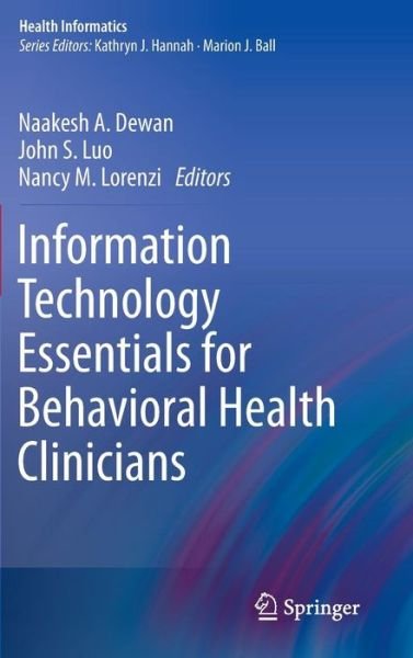 Cover for Naakesh a Dewan · Information Technology Essentials for Behavioral Health Clinicians - Health Informatics (Hardcover bog) [2011 edition] (2010)