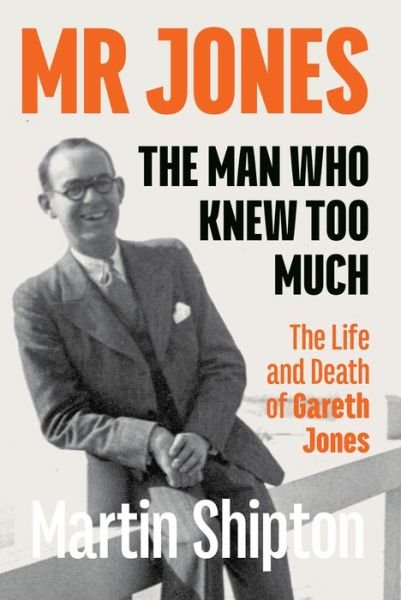 Cover for Martin Shipton · Mr Jones: The Man Who Knew Too Much: The Life and Death of Gareth Jones (Pocketbok) (2022)