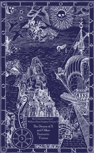 The Collected Fiction of William Hope Hodgson Volume 5: The Dream Of X & Other Fantastic Visions: The Collected Fiction of William Hope Hodgson, Volume 5 - Collected Fiction of William Hope Hodgson - William Hope Hodgson - Books - Night Shade Books - 9781892389435 - May 18, 2006