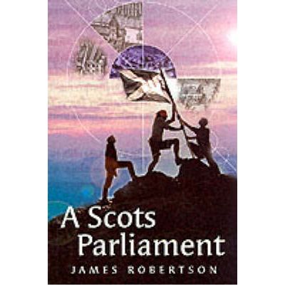 Cover for James Robertson · A Scots Parliament (Paperback Book) (2002)