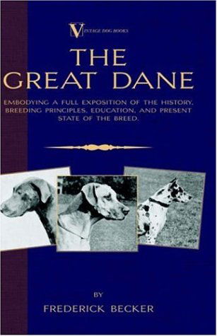 Cover for Frederick Becker · The Great Dane - Embodying a Full Exposition of the History, Breeding Principles , Education, and Present State of the Breed (A Vintage Dog Books Breed Classic) (Taschenbuch) (2005)