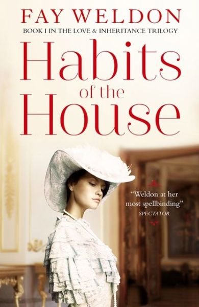 Habits of the House - Love and Inheritance - Fay Weldon - Livres - Bloomsbury Publishing PLC - 9781908800435 - 1 février 2013