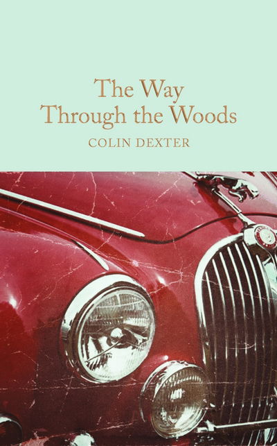 Cover for Colin Dexter · The Way Through the Woods - Macmillan Collector's Library (Hardcover Book) [Main Market Ed. edition] (2016)