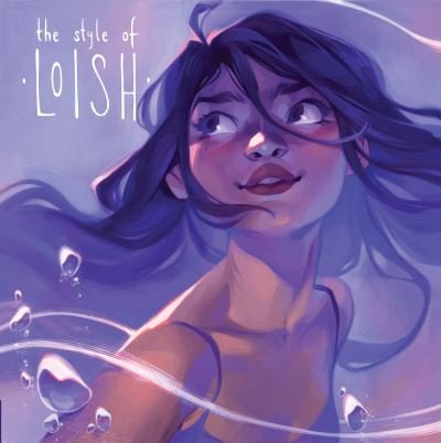Cover for Lois Van Baarle · The Style of Loish: Finding your artistic voice - Art of (Gebundenes Buch) (2022)