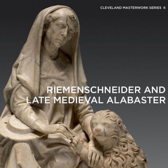 Cover for Gerhard Lutz · Riemenschneider and Late Medieval Alabaster - Cleveland Masterwork (Paperback Book) (2023)