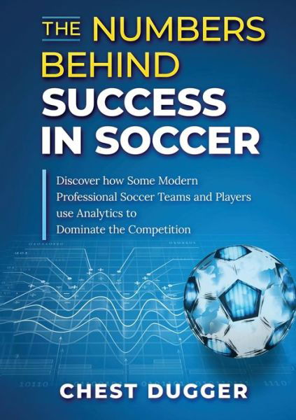 Cover for Chest Dugger · The Numbers Behind Success in Soccer (Paperback Book) (2020)