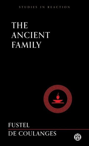 Cover for Numa Denis Fustel De Coulanges · The Ancient Family - Imperium Press (Studies in Reaction) (Pocketbok) (2022)