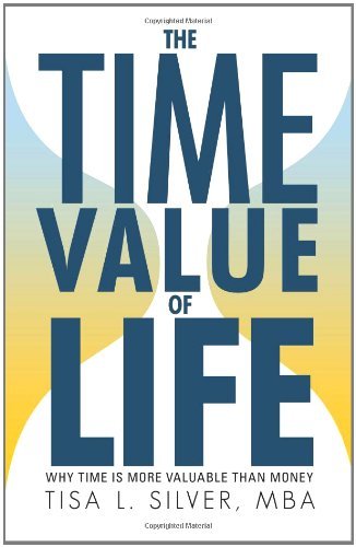 Cover for Tisa L. Silver Mba · The Time Value of Life: Why Time is More Valuable Than Money (Pocketbok) (2011)