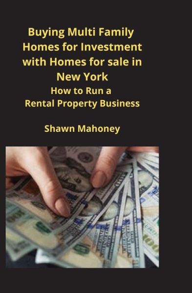 Cover for Shawn Mahoney · Buying Multi Family Homes for Investment with Homes for sale in New York: How to Run a Rental Property Business (Paperback Book) (2020)