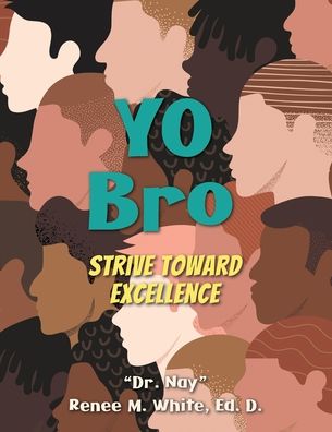 Cover for Dr Nay Renee M White · Yo Bro: Strive Toward Excellence (Paperback Book) (2022)