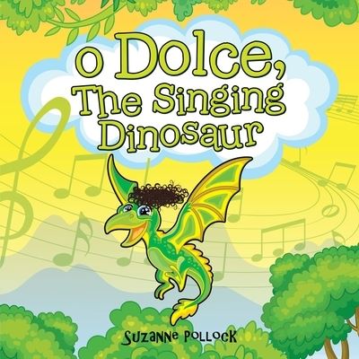 Cover for Suzanne Pollock · O Dolce, The Singing Dinosaur (Paperback Book) (2023)