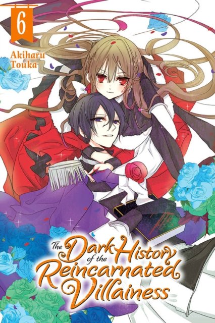 Cover for Akiharu Touka · The Dark History of the Reincarnated Villainess, Vol. 6 (Pocketbok) (2022)