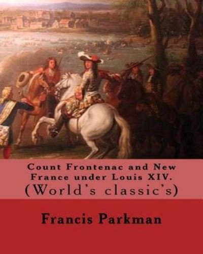 Cover for Francis Parkman · Count Frontenac and New France under Louis XIV. By (Paperback Book) (2017)