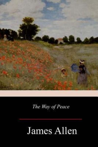 The Way of Peace - James Allen - Książki - Createspace Independent Publishing Platf - 9781981421435 - 9 grudnia 2017