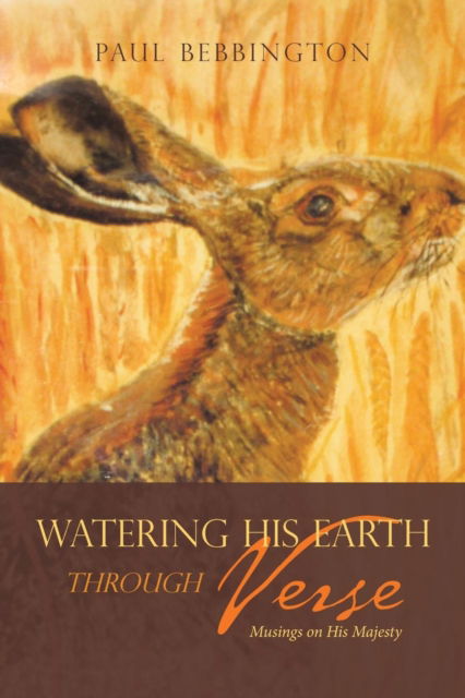 Cover for Paul Bebbington · Watering His Earth Through Verse: Musings on His Majesty (Paperback Book) (2019)