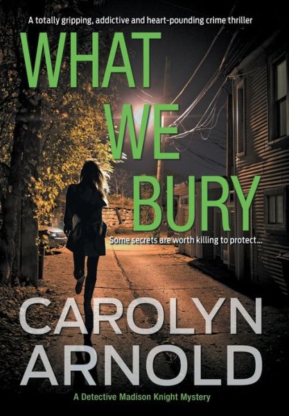 Cover for Carolyn Arnold · What We Bury (Gebundenes Buch) (2020)