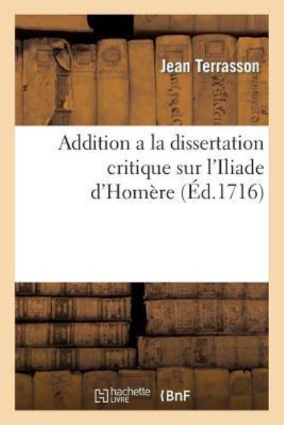 Cover for Jean Terrasson · Addition a la Dissertation Critique Sur l'Iliade d'Homere (Taschenbuch) (2014)