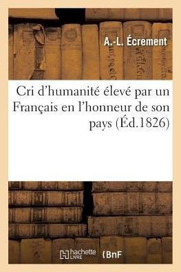 Cri D'humanite Eleve Par Un Francais en L'honneur De Son Pays - Ecrement-a-l - Books - Hachette Livre - Bnf - 9782013541435 - April 1, 2016