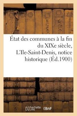 Cover for Bournon-f · Etat Des Communes a La Fin Du Xixe Siecle. L'ile-saint-denis: Notice Historique (Paperback Book) (2016)
