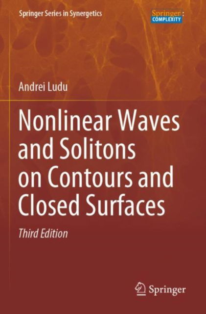 Cover for Andrei Ludu · Nonlinear Waves and Solitons on Contours and Closed Surfaces - Springer Series in Synergetics (Paperback Book) [Third Edition 2022 edition] (2023)