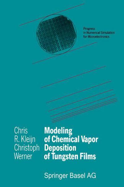 Cover for Chris R. Kleijn · Modeling of Chemical Vapor Deposition of Tungsten Films - Progress in Numerical Simulation for Microelectronics (Paperback Book) [Softcover reprint of the original 1st ed. 1993 edition] (2013)