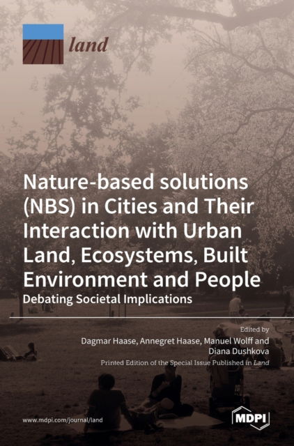 Cover for Dagmar Haase · Nature-Based Solutions (NBS) in Cities and Their Interaction with Urban Land, Ecosystems, Built Environment and People (Hardcover Book) (2021)