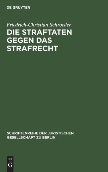 Cover for Friedrich-Christian Schroeder · Die Straftaten Gegen Das Strafrecht (Schriftenreihe Der Juristischen Gesellschaft Zu Berlin, Heft 96) (Pocketbok) (1985)