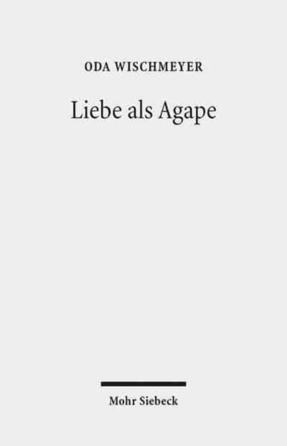 Cover for Oda Wischmeyer · Liebe als Agape: Das fruhchristliche Konzept und der moderne Diskurs (Paperback Book) (2015)