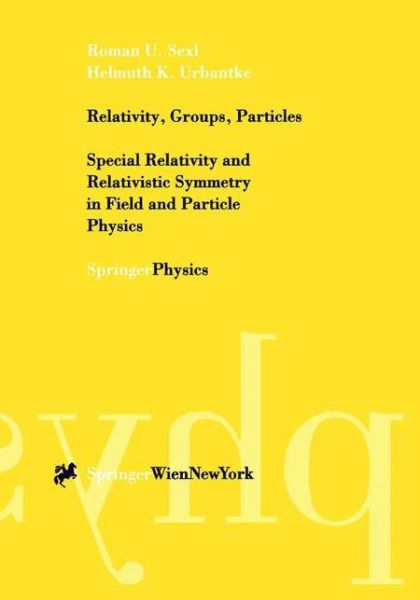 Cover for Roman U. Sexl · Relativity, Groups, Particles: Special Relativity and Relativistic Symmetry in Field and Particle Physics (Paperback Book) [Softcover Reprint of the Original 1st Ed. 2001 edition] (2000)