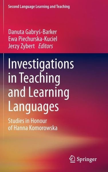Danuta Gabry -barker · Investigations in Teaching and Learning Languages: Studies in Honour of Hanna Komorowska - Second Language Learning and Teaching (Hardcover Book) [2013 edition] (2013)