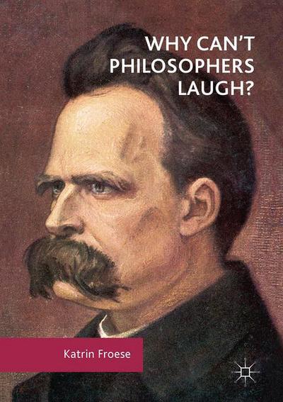 Cover for Katrin Froese · Why Can't Philosophers Laugh? (Gebundenes Buch) [1st ed. 2017 edition] (2017)