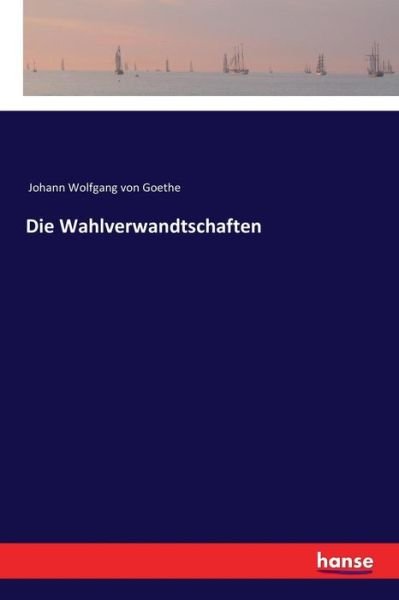 Die Wahlverwandtschaften - Goethe - Books -  - 9783337354435 - September 16, 2020