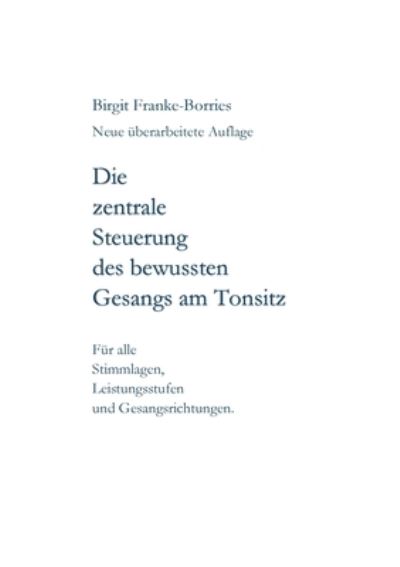 Cover for Birgit Franke-Borries · Die zentrale Steuerung des bewussten Gesangs am Tonsitz (Paperback Book) (2021)